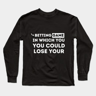 betting game in which you could lose your shirt Long Sleeve T-Shirt